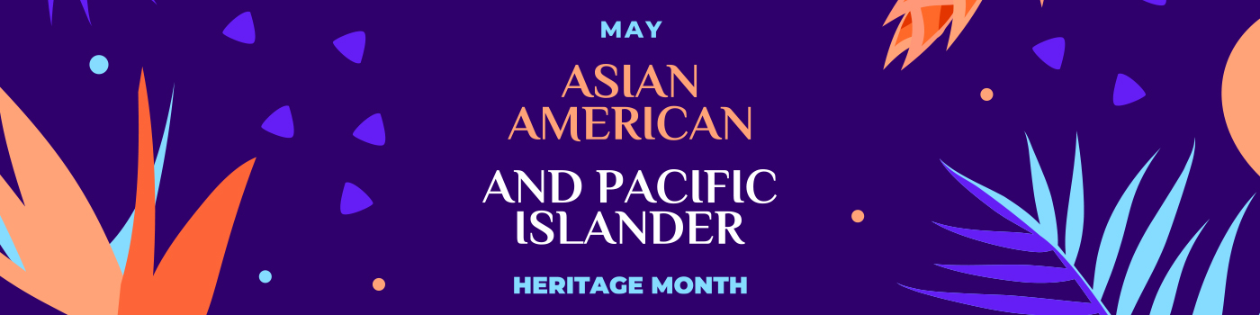 Celebrating Asian American Pacific Islander Month